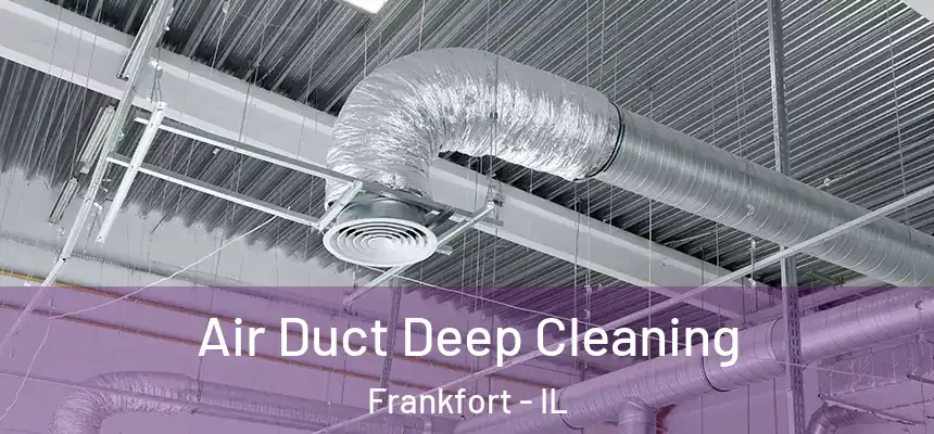  Air Duct Deep Cleaning Frankfort - IL