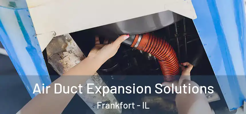  Air Duct Expansion Solutions Frankfort - IL