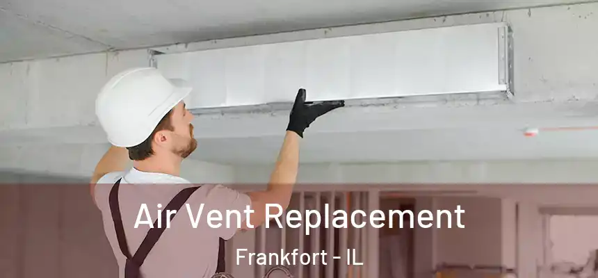 Air Vent Replacement Frankfort - IL