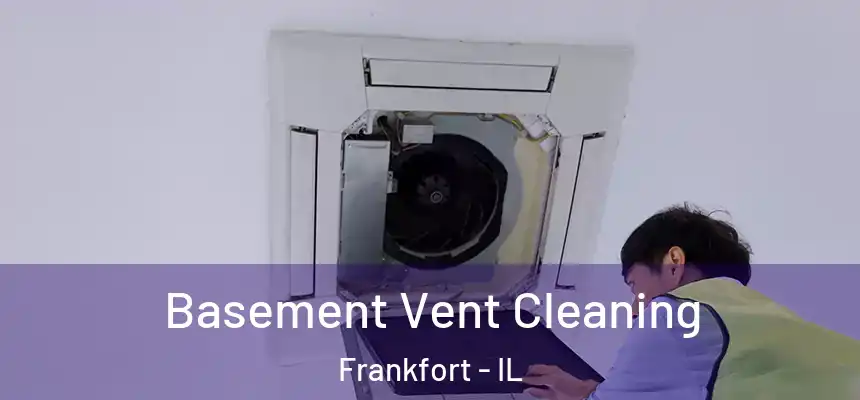 Basement Vent Cleaning Frankfort - IL