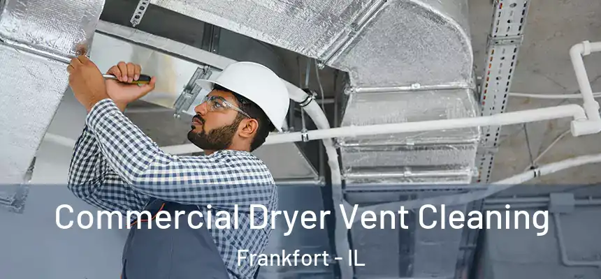 Commercial Dryer Vent Cleaning Frankfort - IL