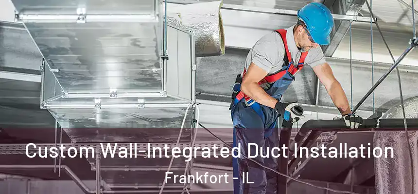  Custom Wall-Integrated Duct Installation Frankfort - IL
