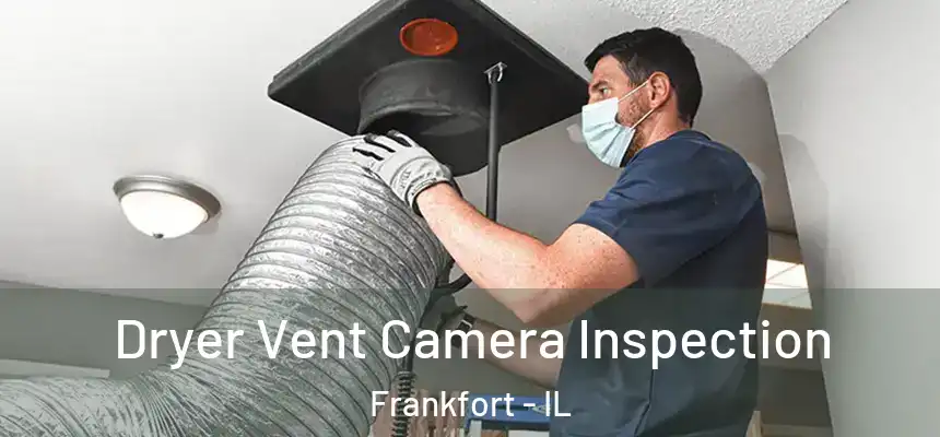  Dryer Vent Camera Inspection Frankfort - IL