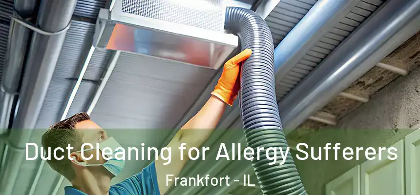  Duct Cleaning for Allergy Sufferers Frankfort - IL
