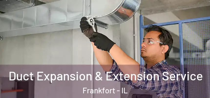  Duct Expansion & Extension Service Frankfort - IL