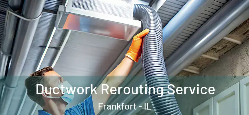  Ductwork Rerouting Service Frankfort - IL