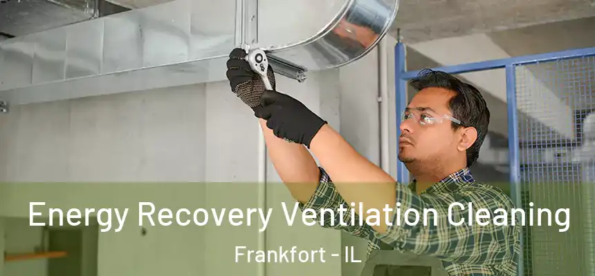  Energy Recovery Ventilation Cleaning Frankfort - IL