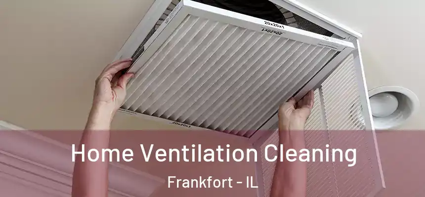  Home Ventilation Cleaning Frankfort - IL