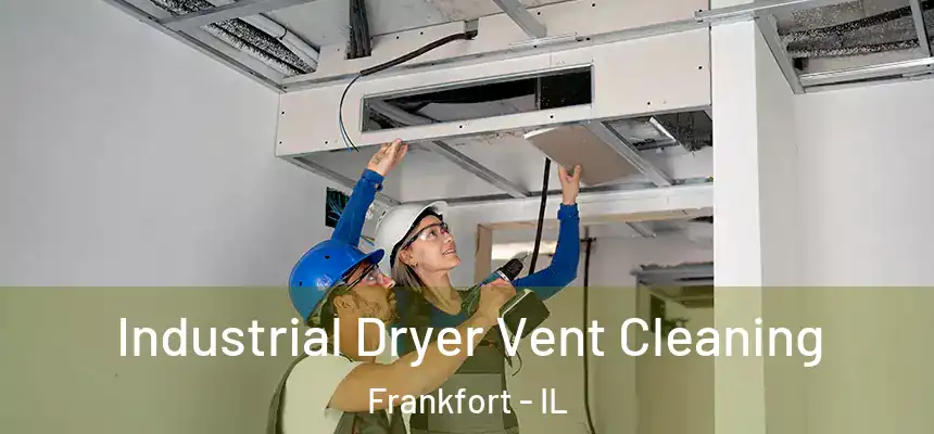  Industrial Dryer Vent Cleaning Frankfort - IL