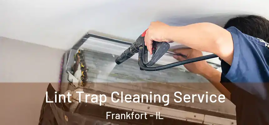  Lint Trap Cleaning Service Frankfort - IL