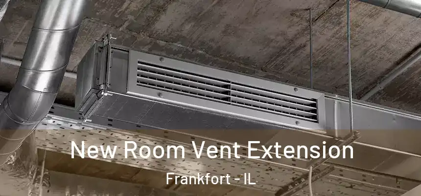  New Room Vent Extension Frankfort - IL