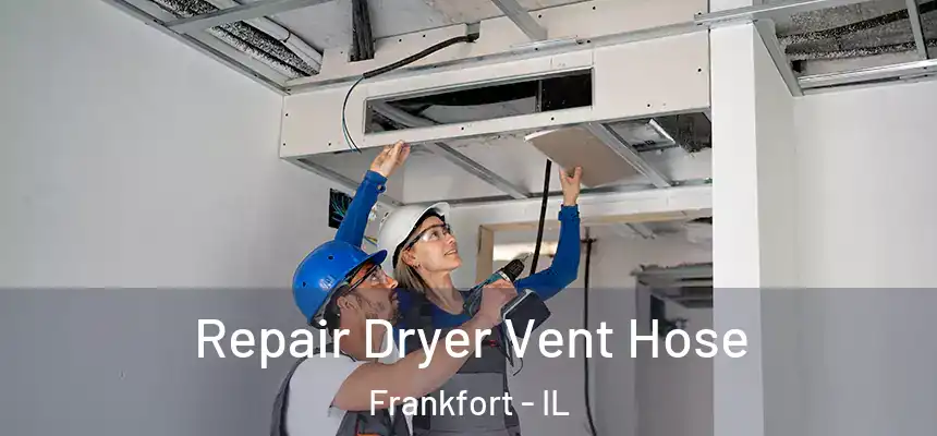  Repair Dryer Vent Hose Frankfort - IL