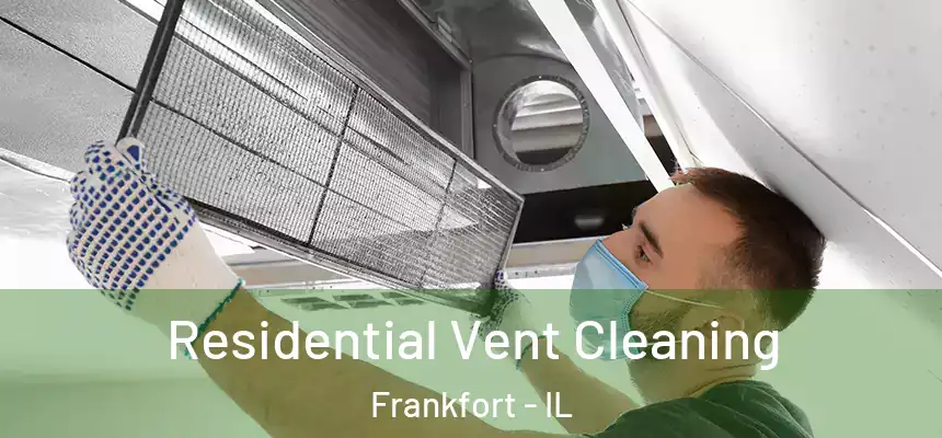  Residential Vent Cleaning Frankfort - IL