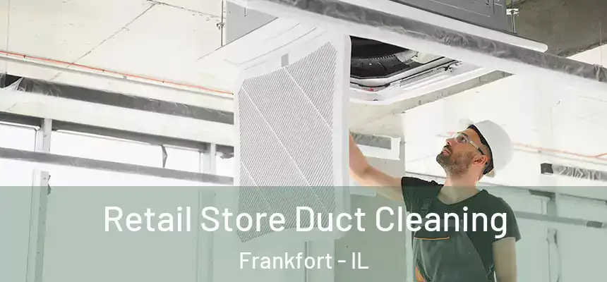  Retail Store Duct Cleaning Frankfort - IL
