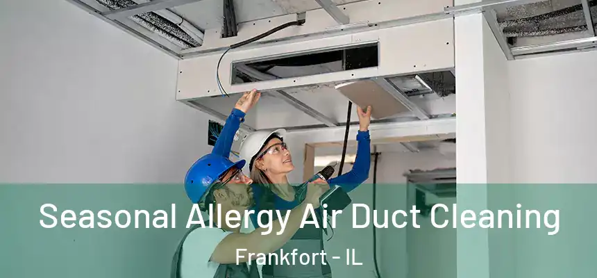  Seasonal Allergy Air Duct Cleaning Frankfort - IL