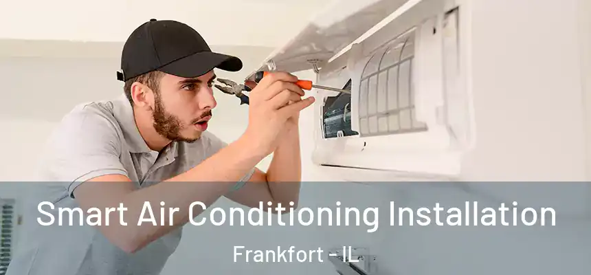  Smart Air Conditioning Installation Frankfort - IL