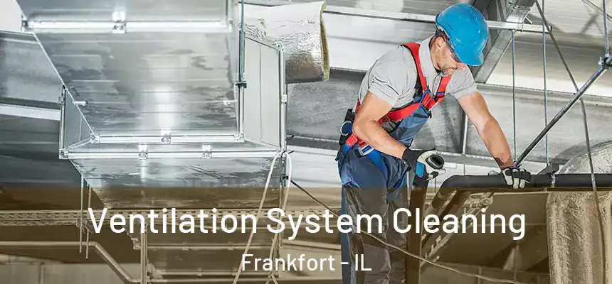  Ventilation System Cleaning Frankfort - IL