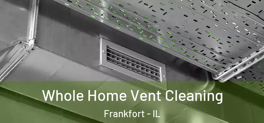  Whole Home Vent Cleaning Frankfort - IL