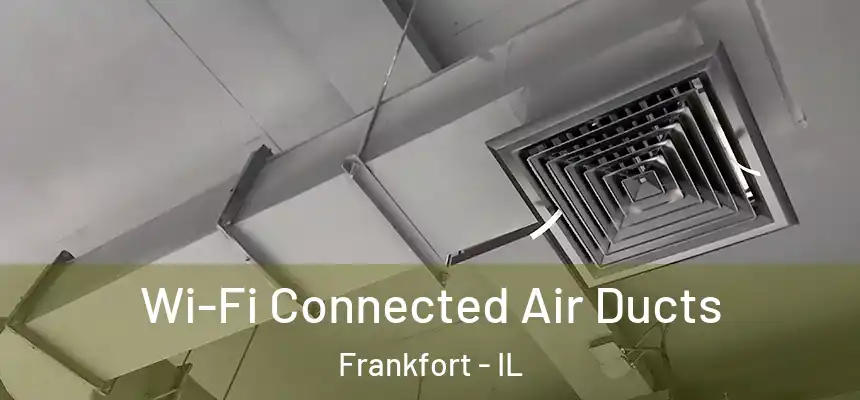  Wi-Fi Connected Air Ducts Frankfort - IL